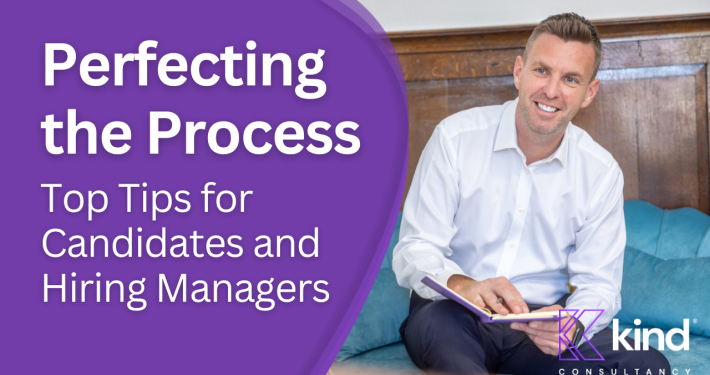 Perfecting the Process - Top Tips for Candidates and Hiring Managers